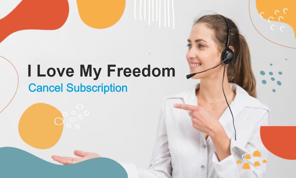 How to Cancel My I Love My Freedom Subscription